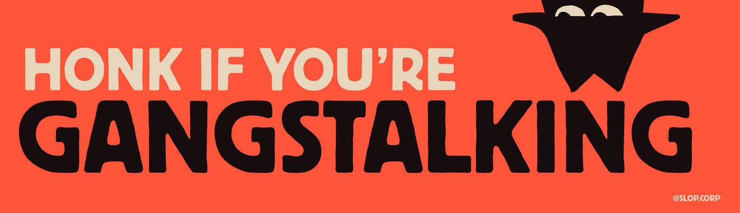Honk if you're gangstalking bumper sticker
